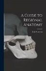 John Cameron - A Guide to Regional Anatomy [microform]