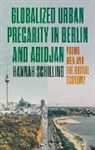 Hannah Schilling, Schilling Hannah - Globalized Urban Precarity in Berlin and Abidjan