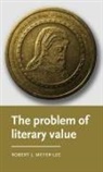 Robert J. Meyer-Lee, Robert J. (Margaret W. Pepperdene Disti Meyer-Lee, Robert J. (Margaret W. Pepperdene Distinguished Scholar in Residence) Meyer-Lee, Meyer-Lee Robert J. - Problem of Literary Value