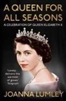 Joanna Lumley - A Queen for All Seasons: A Celebration of Our One and Only Queen Elizabeth II on Her Platinum Jubilee