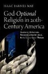 May, Isaac Barnes May, Isaac Barnes (Student May - God-Optional Religion in Twentieth-Century America
