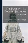 Carl Heinrich Cornill, Massachusetts Bible Society - The Book of the Prophet Jeremiah: Critica; Edition of the Hebrew Text Arranged in Chronological Order