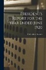 University of Toronto - President's Report for the Year Ended June 1920