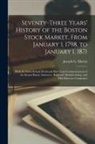Joseph G. (Joseph Gregory) Martin - Seventy-three Years' History of the Boston Stock Market, From January 1, 1798, to January 1, 1871; With the Semi-annual Dividends Paid From Commenceme