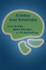 Godfrey Baldacchino, Baldacchino Godfrey, Elizabeth Mcmahon, McMahon Elizabeth, Elaine Stratford, Elaine Baldacchino Stratford... - Rethinking Island Methodologies