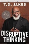Nick Chiles, T D Jakes, T. D. Jakes - Disruptive Thinking