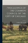 Chicago (Ill City Council - Proceedings of the Common Council of the City of Chicago; 1