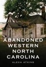 Alexa Atkins - Abandoned Western North Carolina: Echoes in the Architecture