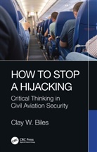 Clay W. Biles, Clay W. (High Order Security Biles - How to Stop a Hijacking