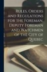 Anonymous - Rules, Orders and Regulations for the Foreman, Deputy Foreman and Watchmen of the City of Quebec [microform]