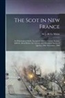 J. M. (James Macpherson) S. Le Moine - The Scot in New France; an Ethnological Study. Inaugural Address, Lecture Season, 1880-81. Read Before the Literary and Historical Society of Quebec