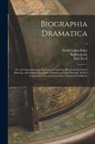 David Erskine Baker, Stephen Jones, Isaac Reed - Biographia Dramatica; or, A Companion to the Playhouse: Containing Historical and Critical Memoirs, and Original Anecdotes, of British and Irish Drama