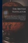 Anonymous - The British Navigator [microform]: Containing Captain Ellis's Voyage to the Northern Frozen Ocean: Also the Voyages of Captain Wood and Commodore Phip