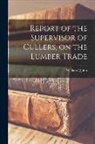 William Quinn - Report of the Supervisor of Cullers, on the Lumber Trade [microform]