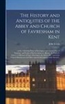 John Lewis - The History and Antiquities of the Abbey and Church of Favresham in Kent;: of the Adjoining Priory of Davington, and Maison-dieu of Ospringe, and Pari