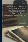 John Milton, Edward Philips - The Poetical Works of John Milton, Printed From the Text of Todd, Hawkins and Others