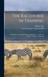 William Day, Fairman Rogers Collection (University - The Racehorse in Training: With Hints on Racing and Racing Reforms: to Which is Added a Chapter on Shoeing