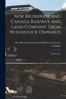 New Brunswick and Canada Railway and - New Brunswick and Canada Railway and Land Company, From Woodstock Onwards [microform]: Specification