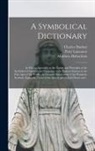 Charles Daubuz, Matthew Habershon, Peter Lancaster - A Symbolical Dictionary: in Which, Agreeably to the Nature and Principles of the Symbolical Character and Language of the Eastern Nations in th