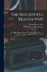 Robert Kemp Philp, University of Leeds Library - The Housewife's Reason Why: According to the Manager of Household Affairs Intelligible Reasons for the Various Duties She Has to Perform
