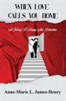 Anne-Marie L. James-Henry - When Love Calls You Home: A Journey to Healing and Restoration