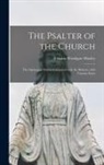 Francis Woodgate Mozley - The Psalter of the Church: the Septuagint Psalms Compared With the Hebrew, With Various Notes