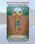 Stavros N. Akrotirianakis - The Heart of Encouragement: 176 Reflections to Build You Up and Empower You to Build Up Others