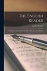 Lindley Murray - The English Reader: or, Pieces in Prose and Poetry, Selected From the Best Writers