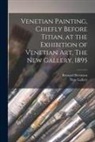 Bernard Berenson, England) New Gallery (London - Venetian Painting, Chiefly Before Titian, at the Exhibition of Venetian Art, The New Gallery, 1895
