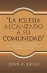 Juan A. Lelli - "La Iglesia Alcanzado a Su Comunidad"