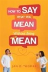 Jan D. Thomas - How to Say What You Mean Without Being Mean