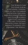 Anonymous - The World's Fair Souvenir Album, Containing General Views of the Columbian Exposition, Grounds, Main Buildings, Foreign and State Buildings, Peristyles, Lagoons, Statuary, Fountains, Architectural Details, Midway Plaisance, Etc., Covering the Whole...
