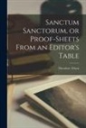 Theodore Tilton - Sanctum Sanctorum, or Proof-sheets From an Editor's Table
