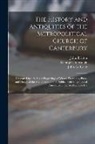 John Britton, George Cattermole, John Le Keux - The History and Antiquities of the Metropolitical Church of Canterbury; Illustrated by a Series of Engravings of Views, Elevations, Plans, and Details