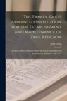 John Laing - The Family, God's Appointed Institution for the Establishment and Maintenance of True Religion [microform]: Being an Address Delivered Before the Syno