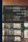 David Macgregor Peter - The Baronage of Angus and Mearns: Comprising the Genealogy of Three Hundred and Sixty Families-- Being a Guide to the Tourist and Heraldic Artist