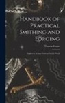 Thomas Moore - Handbook of Practical Smithing and Forging; Engineers, & General Smiths' Work