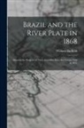 William Hadfield - Brazil and the River Plate in 1868: Showing the Progress of Those Countries Since His Former Visit in 1853