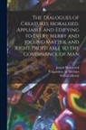 Joseph Haslewood, William Morris, Pergaminus Nr Nicolaus - The Dialogues of Creatures Moralised. Appliable and Edifying to Every Merry and Jocund Matter, and Right Profitable to the Governance of Man