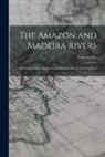 Franz Keller - The Amazon and Madeira Rivers; Sketches and Descriptions From the Note-book of an Explorer