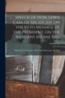 Lewis Cass - Speech of Hon. Lewis Cass, of Michigan, on the Veto Message of the President, on the Indigent Insane Bill: Delivered in the Senate of the United State