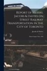 Jacobs &amp; Davies (Firm) - Report of Messrs. Jacobs & Davies on Street Railway Transportation in the City of Toronto [microform]: Dated August 25th, 1910