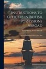 Great Britain Board of Trade - Instructions to Officers in British Possessions Abroad [microform]: Merchant Shipping (Colonial) Act, 1869