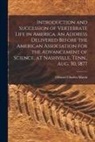 Othniel Charles Marsh - Introduction and Succession of Vertebrate Life in America. An Address Delivered Before the American Association for the Advancement of Science, at Nas