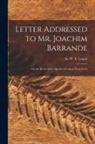 W. E. (William Edmond) Logan - Letter Addressed to Mr. Joachim Barrande [microform]: on the Rocks of the Quebec Group at Point Levis