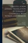 Edward P. (Edward Philip) Coleridge, Euripides - Orestes. A New Literal Translation by Edward P. Coleridge. With Introd. and Memoir