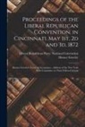 Horace Greeley, Liberal Republican Party National Co - Proceedings of the Liberal Republican Convention, in Cincinnati, May 1st, 2d and 3d, 1872: Horace Greeley's Letter of Acceptance; Address of the New Y