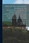 William Morris, John Strachan - Reply of William Morris, Member of the Legislative Council of Upper Canada to Six Letters Addressed to Him by John Strachan, D.D., Archdeacon of York