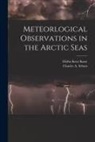Elisha Kent Kane, Charles a. (Charles Anthony) Schott - Meteorlogical Observations in the Arctic Seas [microform]