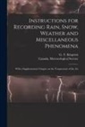 Canada Meteorological Service, G. T. (George Templeman) . Kingston - Instructions for Recording Rain, Snow, Weather and Miscellaneous Phenomena [microform]: With a Supplementary Chapter on the Temperature of the Air